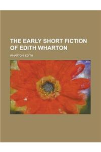 The Early Short Fiction of Edith Wharton Volume 1