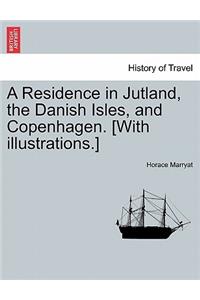 A Residence in Jutland, the Danish Isles, and Copenhagen. [With Illustrations.]