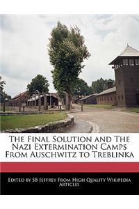 The Final Solution and the Nazi Extermination Camps from Auschwitz to Treblinka