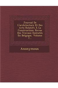 Journal de L'Architecture Et Des Arts Relatifs a la Construction