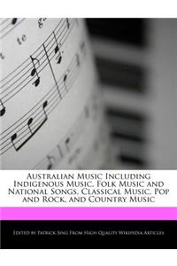 Australian Music Including Indigenous Music, Folk Music and National Songs, Classical Music, Pop and Rock, and Country Music