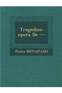 Tragedies-Opera de ---