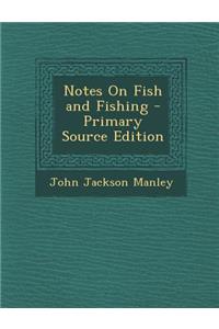 Notes on Fish and Fishing