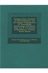 Russland Unter Alexander III. Mit Ruckblicken Auf Die Jungste Vergangenheit. St. Petersburger Schilderungen Und Briefe, Hrsg. Von H. Von Samson-Himmel