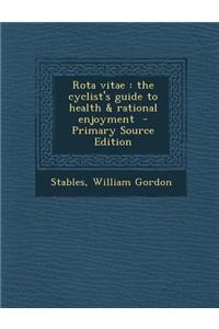 Rota Vitae: The Cyclist's Guide to Health & Rational Enjoyment