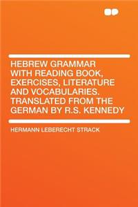 Hebrew Grammar with Reading Book, Exercises, Literature and Vocabularies. Translated from the German by R.S. Kennedy