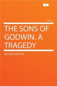 The Sons of Godwin. a Tragedy