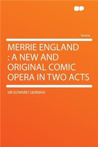 Merrie England: A New and Original Comic Opera in Two Acts
