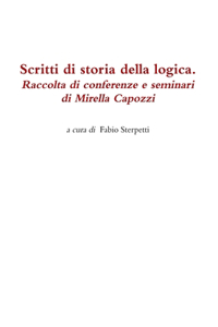 Scritti di storia della logica. Raccolta di conferenze e seminari di Mirella Capozzi