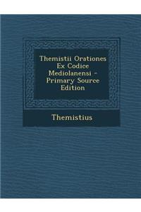 Themistii Orationes Ex Codice Mediolanensi - Primary Source Edition