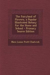The Fairyland of Flowers, a Popular Illustrated Botany for the Home and School