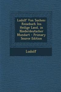 Ludolf Von Suchen: Reisebuch Ins Heilige Land, in Niederdeutscher Mundart