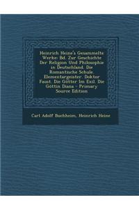 Heinrich Heine's Gesammelte Werke: Bd. Zur Geschichte Der Religion Und Philosophie in Deutschland. Die Romantische Schule. Elementargeister. Doktor Fa