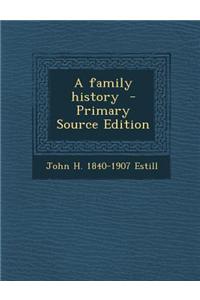 A Family History - Primary Source Edition