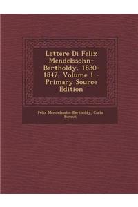 Lettere Di Felix Mendelssohn-Bartholdy, 1830-1847, Volume 1 - Primary Source Edition