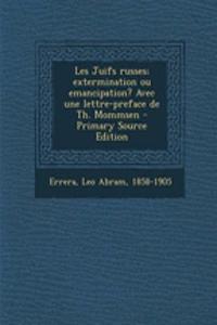 Les Juifs russes; extermination ou emancipation? Avec une lettre-preface de Th. Mommsen - Primary Source Edition