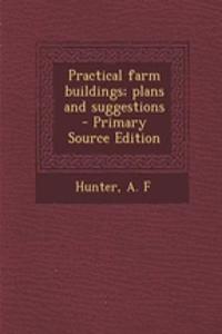 Practical Farm Buildings; Plans and Suggestions - Primary Source Edition