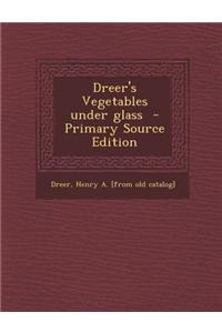 Dreer's Vegetables Under Glass