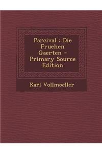 Parcival; Die Fruehen Gaerten - Primary Source Edition