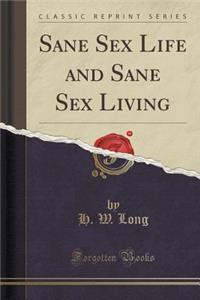 Sane Sex Life and Sane Sex Living (Classic Reprint)