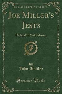 Joe Miller's Jests: Or the Wits Vade-Mecum (Classic Reprint)