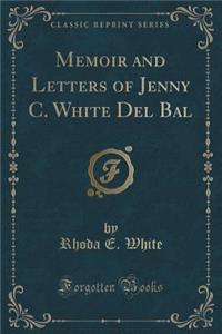 Memoir and Letters of Jenny C. White del Bal (Classic Reprint)