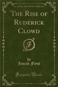 The Rise of Ruderick Clowd (Classic Reprint)