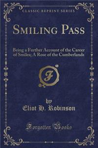 Smiling Pass: Being a Further Account of the Career of Smiles; A Rose of the Cumberlands (Classic Reprint)