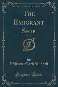 The Emigrant Ship, Vol. 1 of 3 (Classic Reprint)