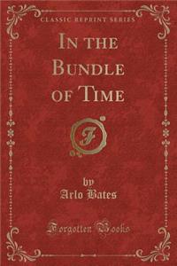In the Bundle of Time (Classic Reprint)