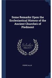 Some Remarks Upon the Ecclesiastical History of the Ancient Churches of Piedmont