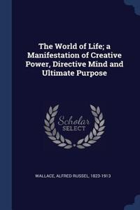 World of Life; a Manifestation of Creative Power, Directive Mind and Ultimate Purpose