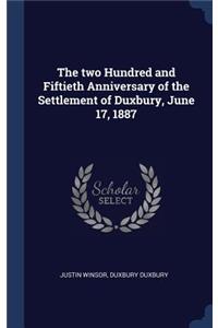 The Two Hundred and Fiftieth Anniversary of the Settlement of Duxbury, June 17, 1887