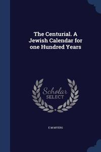 The Centurial. A Jewish Calendar for one Hundred Years