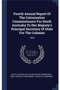 Fourth Annual Report Of The Colonization Commissioners For South Australia To Her Majesty's Principal Secretary Of State For The Colonies