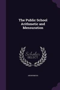 The Public School Arithmetic and Mensuration