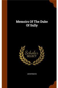 Memoirs Of The Duke Of Sully