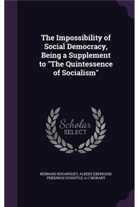 The Impossibility of Social Democracy, Being a Supplement to the Quintessence of Socialism