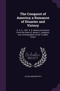 Conquest of America; a Romance of Disaster and Victory