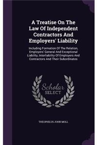 Treatise On The Law Of Independent Contractors And Employers' Liability