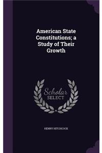 American State Constitutions; a Study of Their Growth
