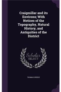 Craigmillar and Its Environs; With Notices of the Topography, Natural History, and Antiquities of the District