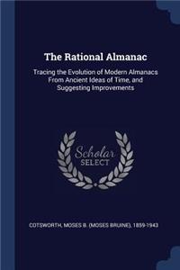 The Rational Almanac: Tracing the Evolution of Modern Almanacs From Ancient Ideas of Time, and Suggesting Improvements