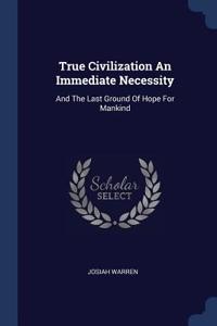 True Civilization An Immediate Necessity