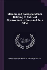 Memoir and Correspondence Relating to Political Occurrences in June and July 1834