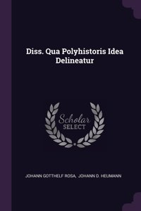 Diss. Qua Polyhistoris Idea Delineatur