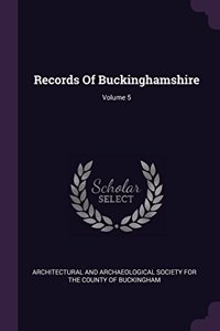 Records Of Buckinghamshire; Volume 5