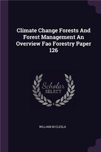 Climate Change Forests and Forest Management an Overview Fao Forestry Paper 126