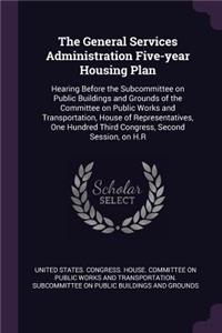 General Services Administration Five-year Housing Plan