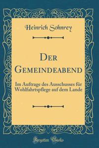 Der Gemeindeabend: Im Auftrage des Ausschusses für Wohlfahrtspflege auf dem Lande (Classic Reprint)